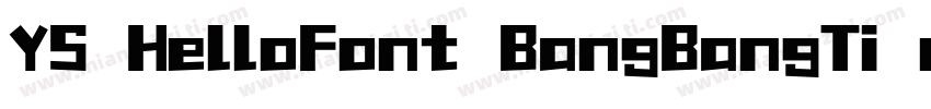 YS HelloFont BangBangTi mianfeiziti字体转换